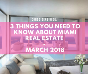 3 things you need to know about Miami Real Estate – March 2018