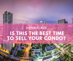 Is this the best time to sell your condos ?